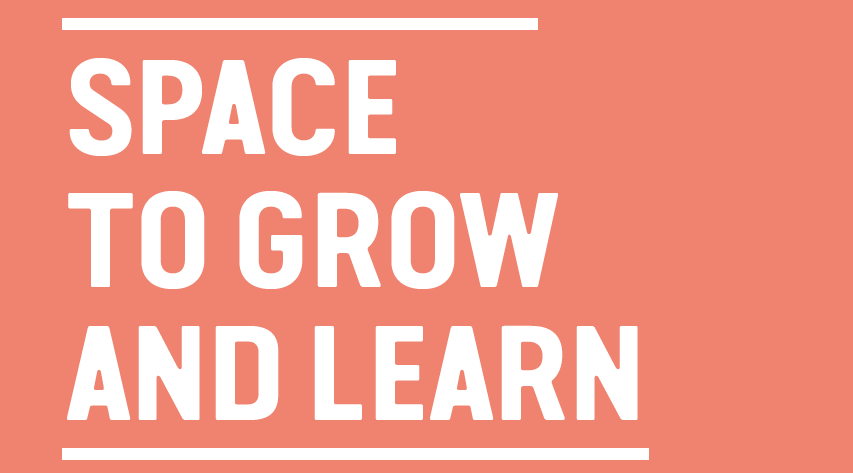 space to grow and learn