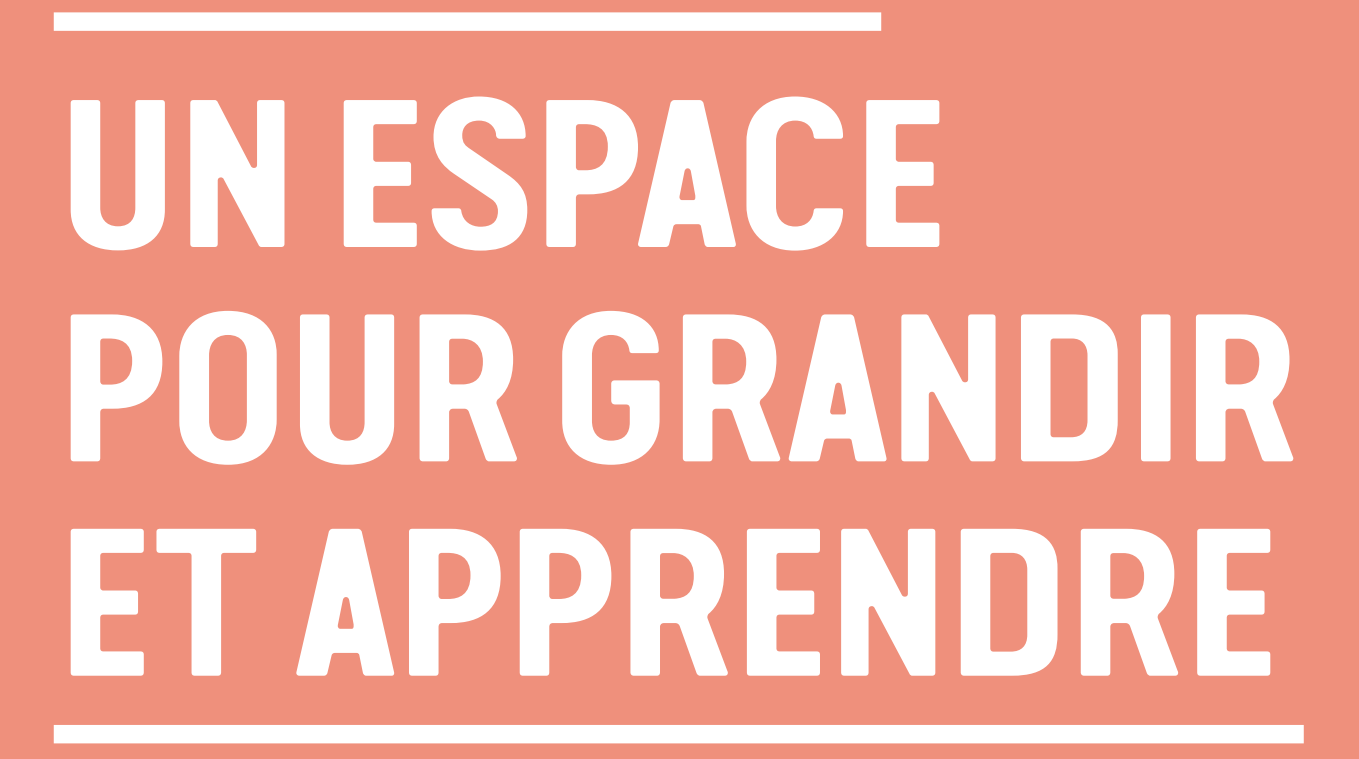 Un espace pour grandir et aprrendre